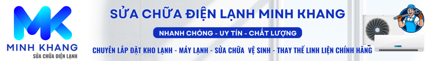Sửa chửa Điện Lạnh Minh Khang – Sửa điện lạnh uy tín tại  Quận Gò Vấp 