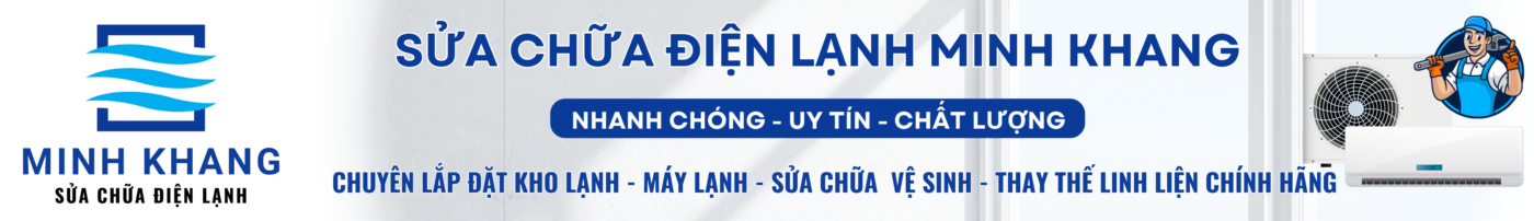 Sửa chửa Điện Lạnh Minh Khang – Sửa điện lạnh uy tín tại  Quận Gò Vấp 